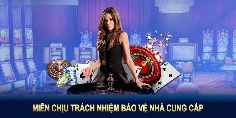 Miễn chịu trách nhiệm bảo vệ nhà cung cấp và giúp bạn hiểu rõ hơn về quyền hội viên 